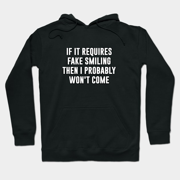 If it requires fake smiling then I probably won't come Hoodie by redsoldesign